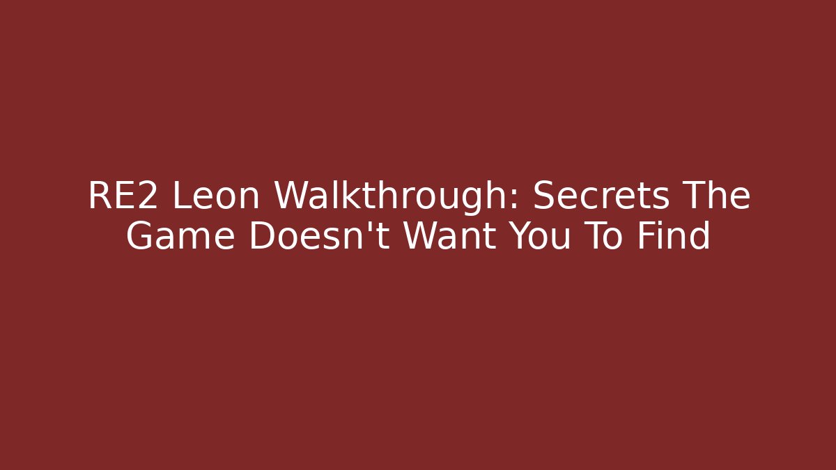 RE2 Leon Walkthrough: Secrets The Game Doesn't Want You To Find