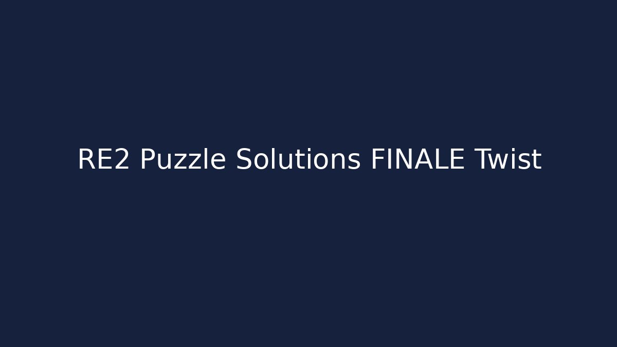RE2 Puzzle Solutions FINALE Twist