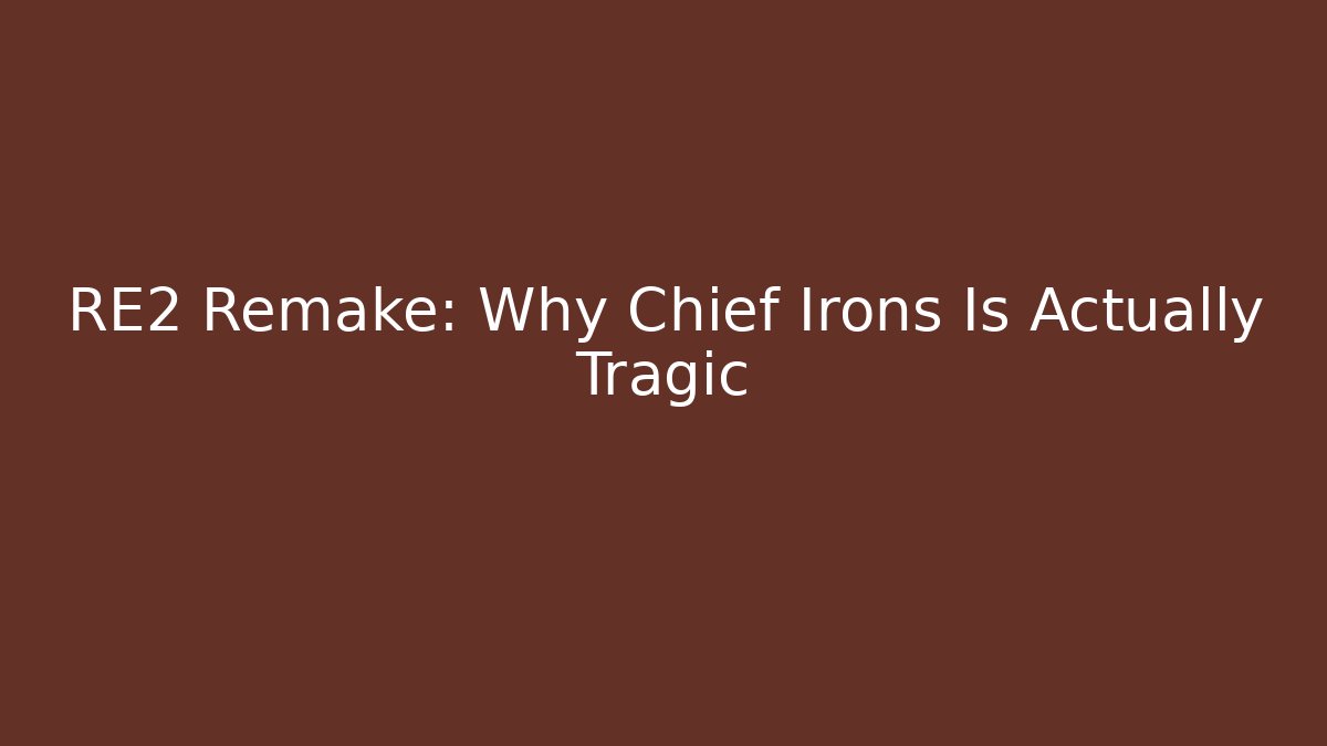 RE2 Remake: Why Chief Irons Is Actually Tragic
