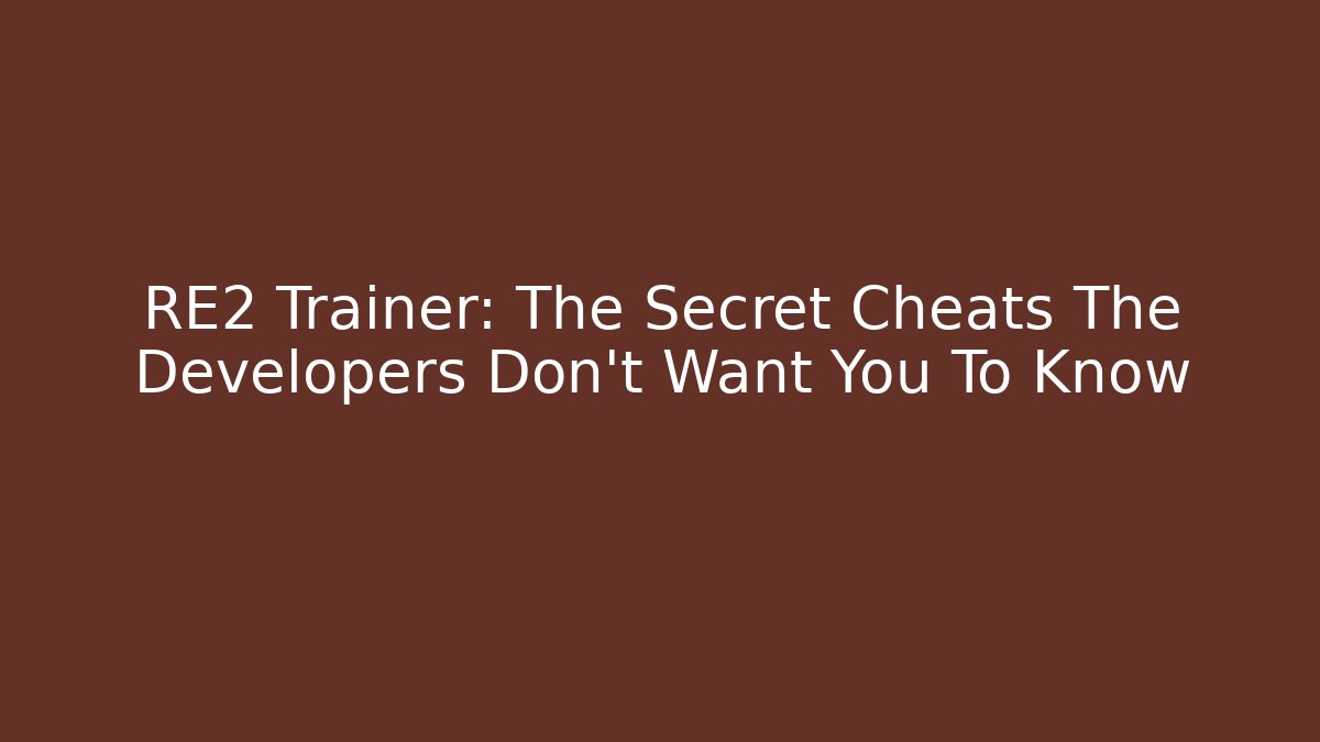 RE2 Trainer: The Secret Cheats The Developers Don’t Want You To Know - Critter Realm