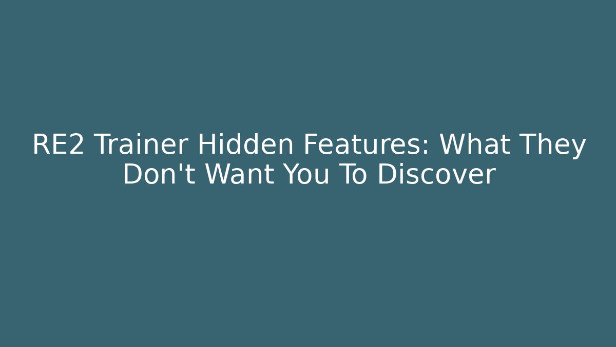 RE2 Trainer Hidden Features: What They Don’t Want You To Discover