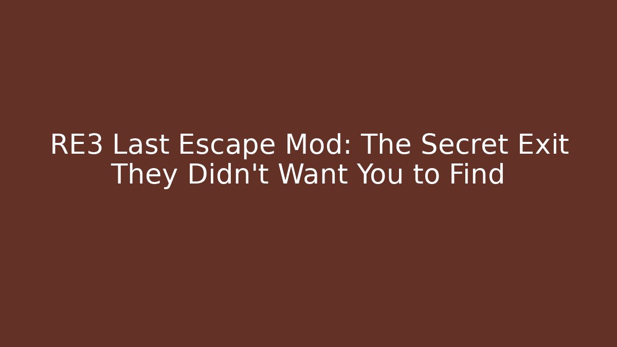 RE3 Last Escape Mod: The Secret Exit They Didn't Want You to Find