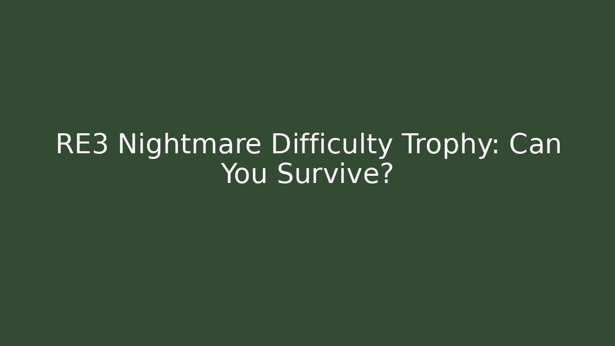 RE3 Nightmare Difficulty Trophy: Can You Survive?