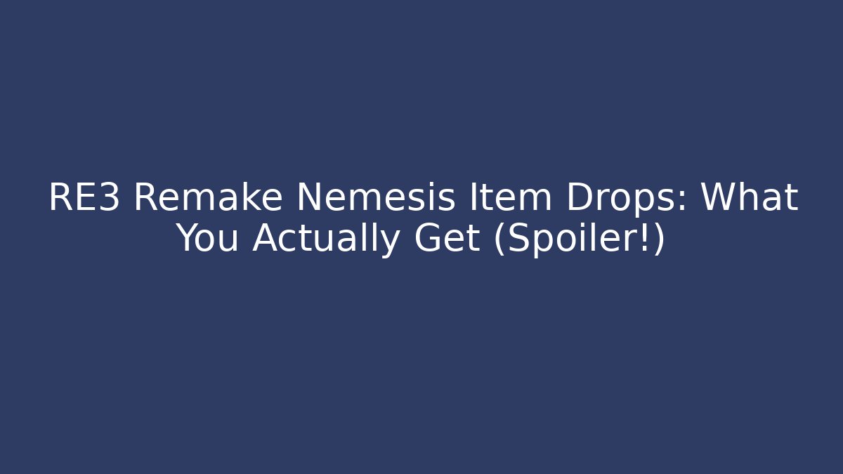 RE3 Remake Nemesis Item Drops: What You Actually Get (Spoiler!)