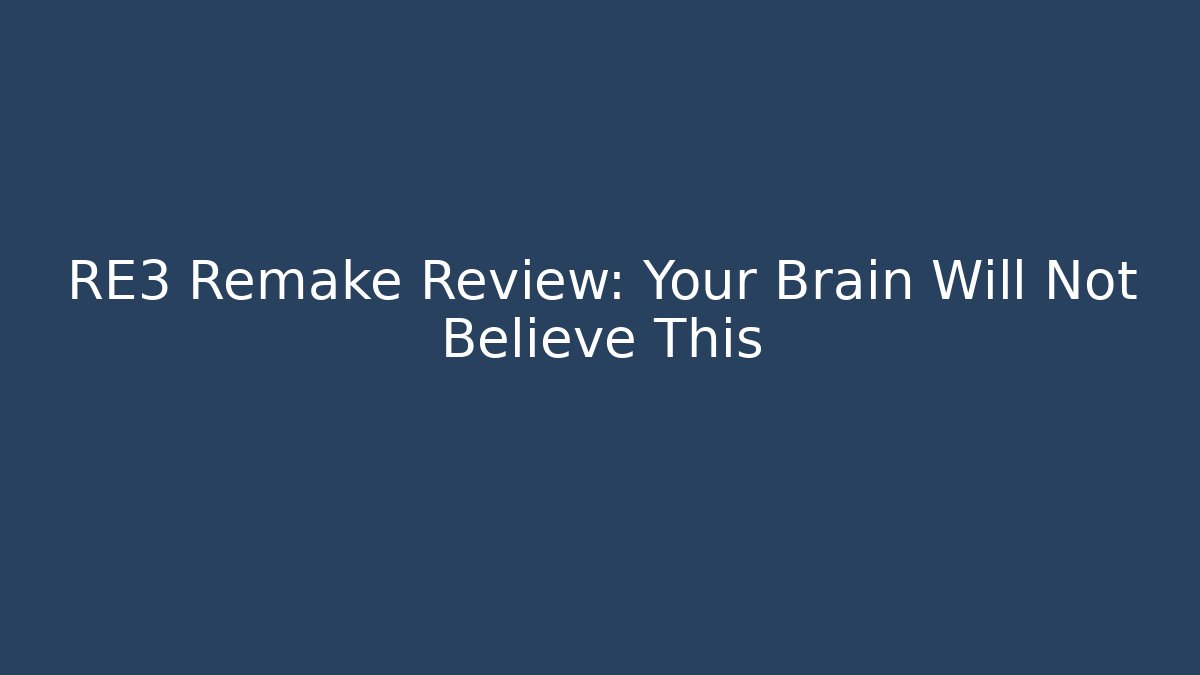 RE3 Remake Review: Your Brain Will Not Believe This