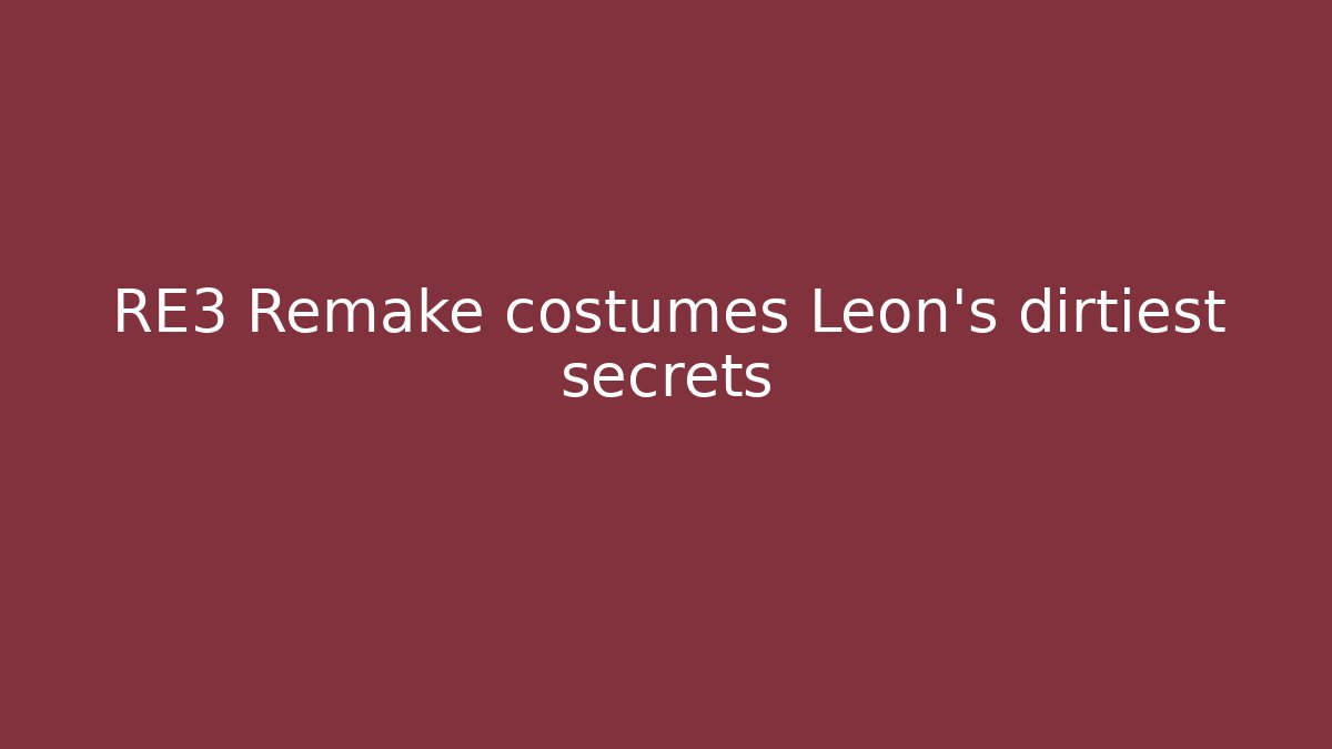 RE3 Remake costumes Leon's dirtiest secrets
