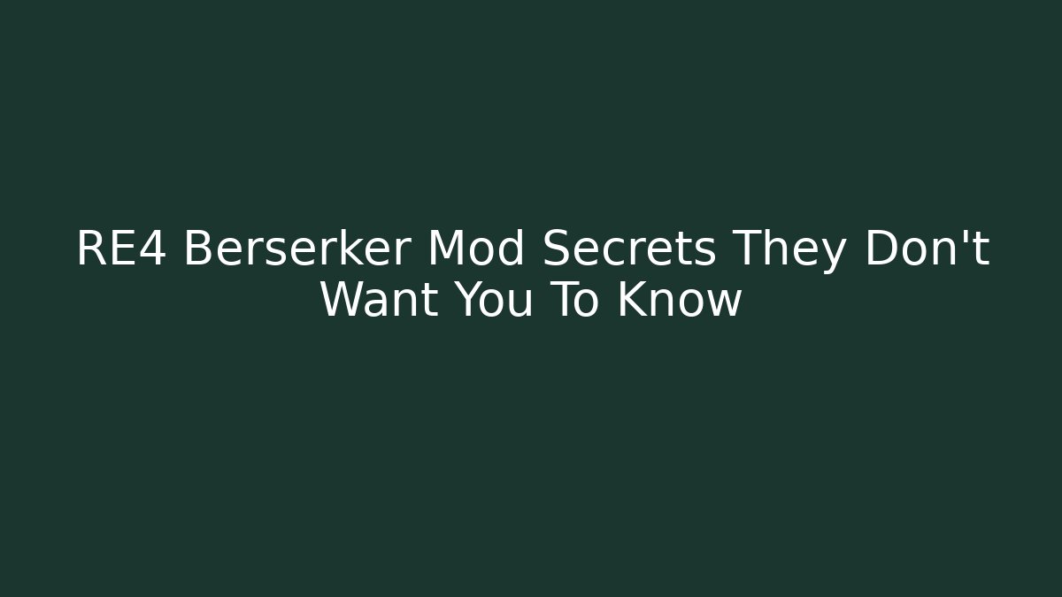 RE4 Berserker Mod Secrets They Don't Want You To Know