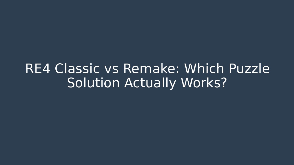 RE4 Classic vs Remake: Which Puzzle Solution Actually Works?