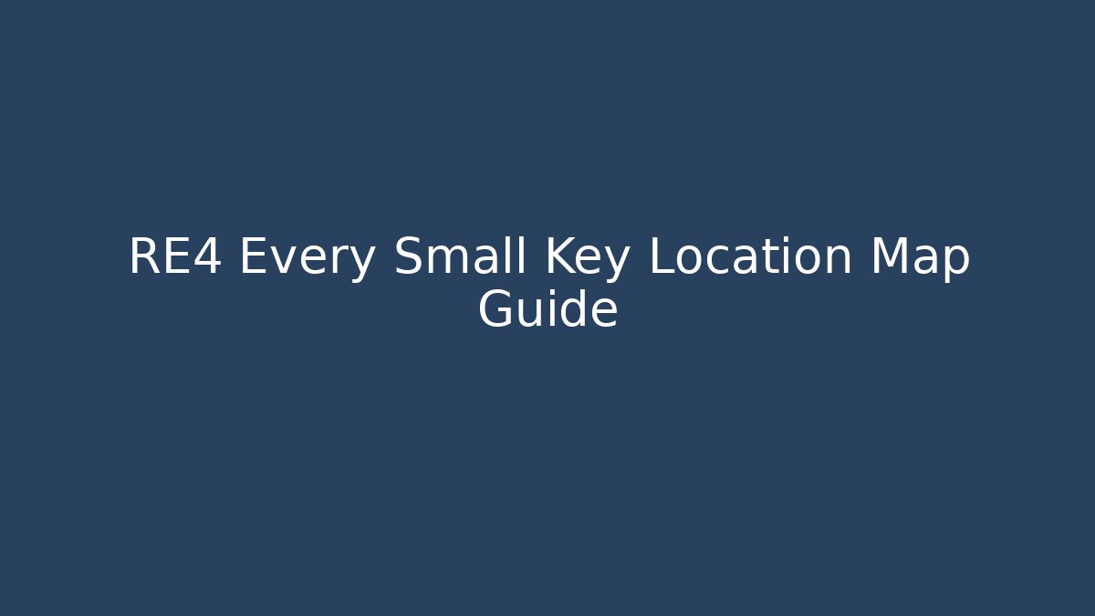 RE4 Every Small Key Location Map Guide