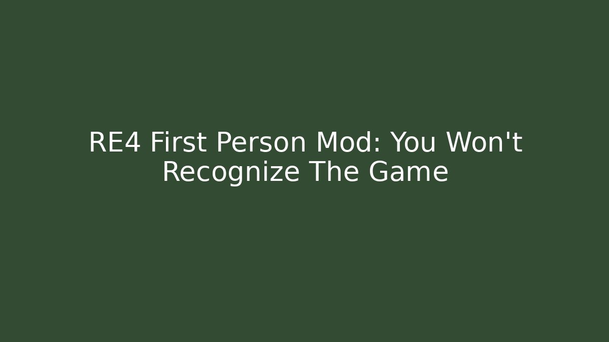 RE4 First Person Mod: You Won't Recognize The Game