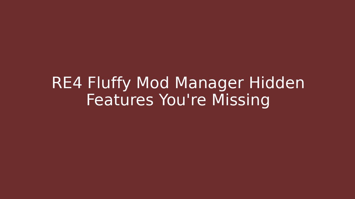 RE4 Fluffy Mod Manager Hidden Features You’re Missing