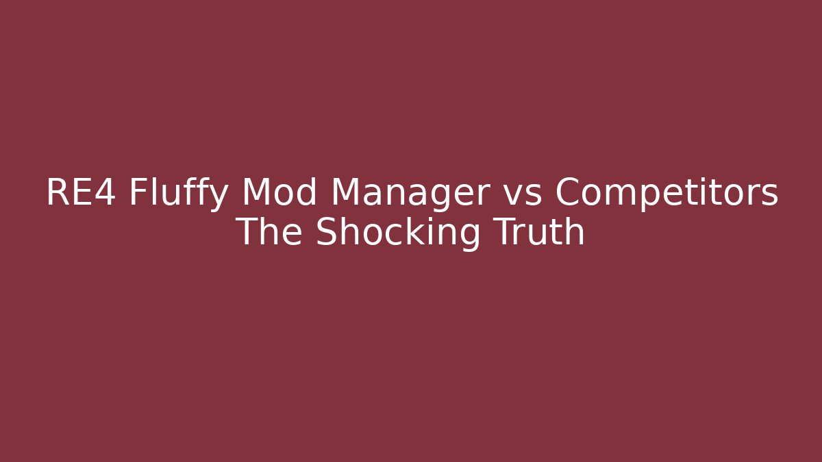 RE4 Fluffy Mod Manager vs Competitors The Shocking Truth