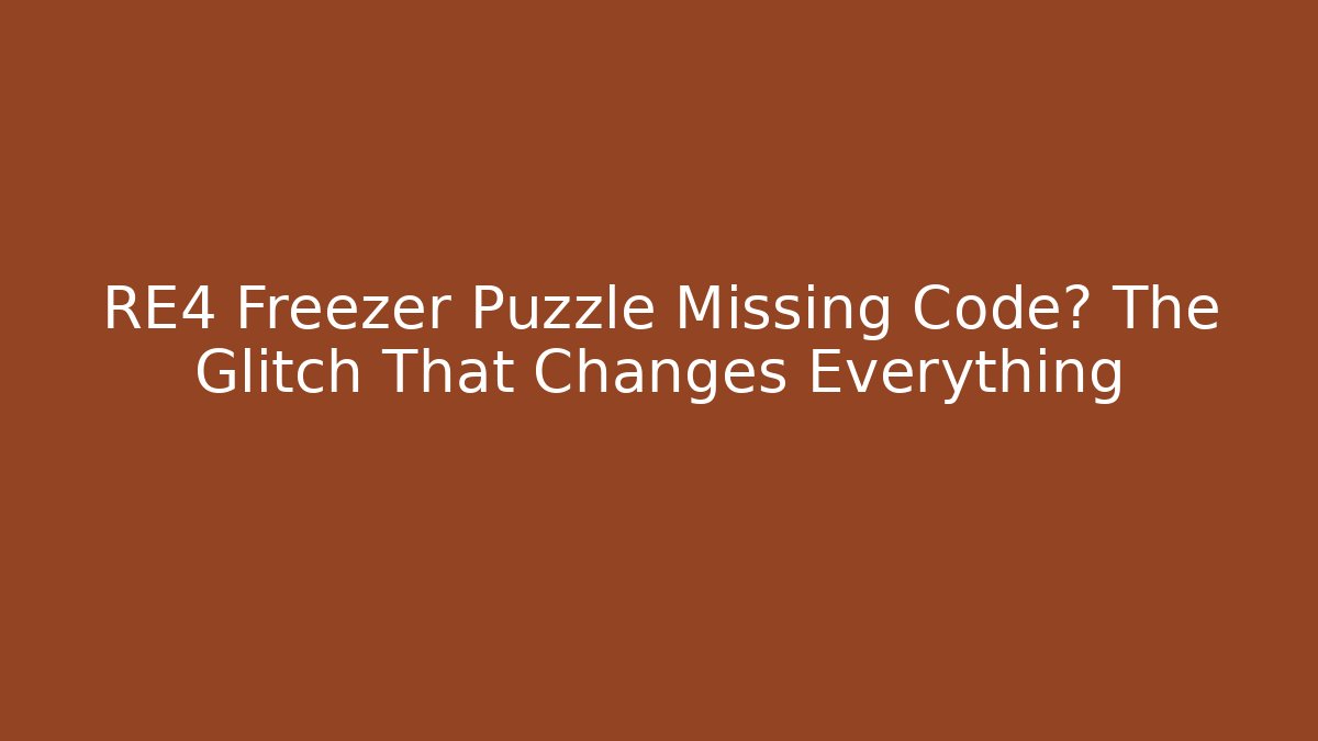 RE4 Freezer Puzzle Missing Code? The Glitch That Changes Everything