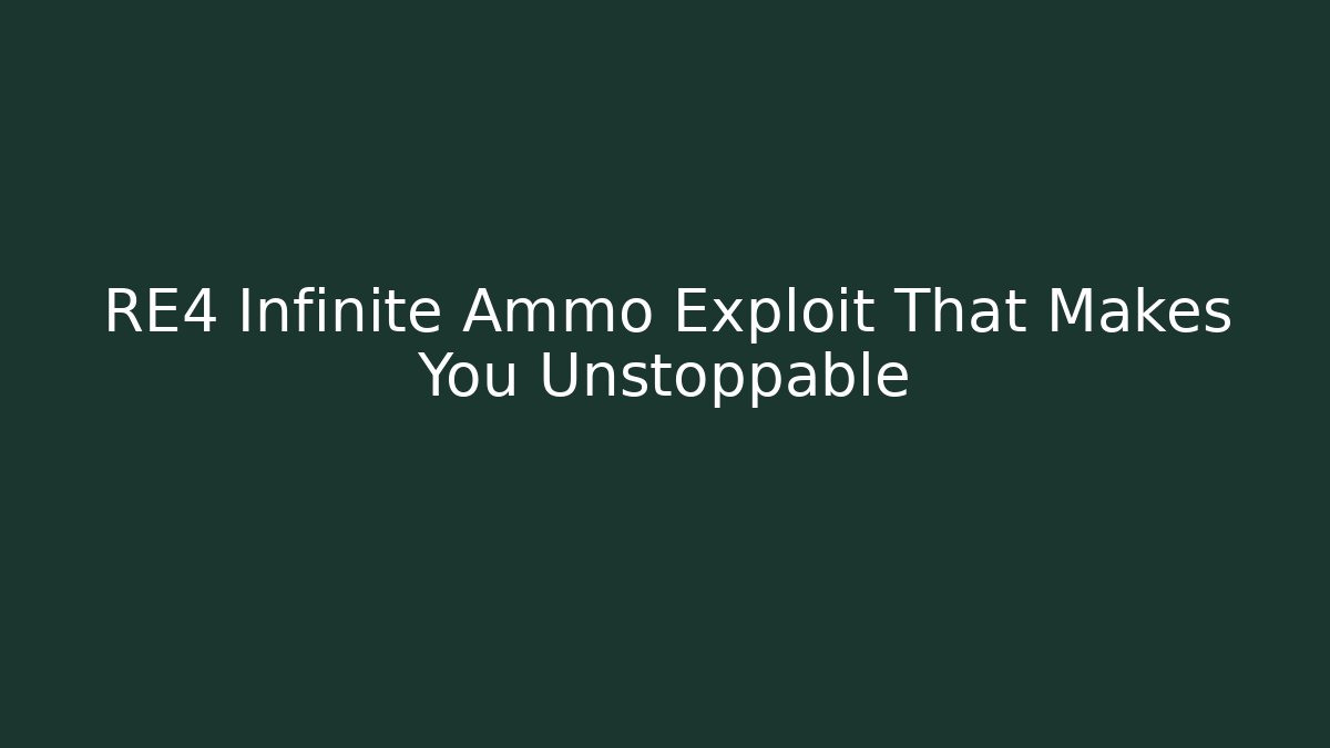 RE4 Infinite Ammo Exploit That Makes You Unstoppable