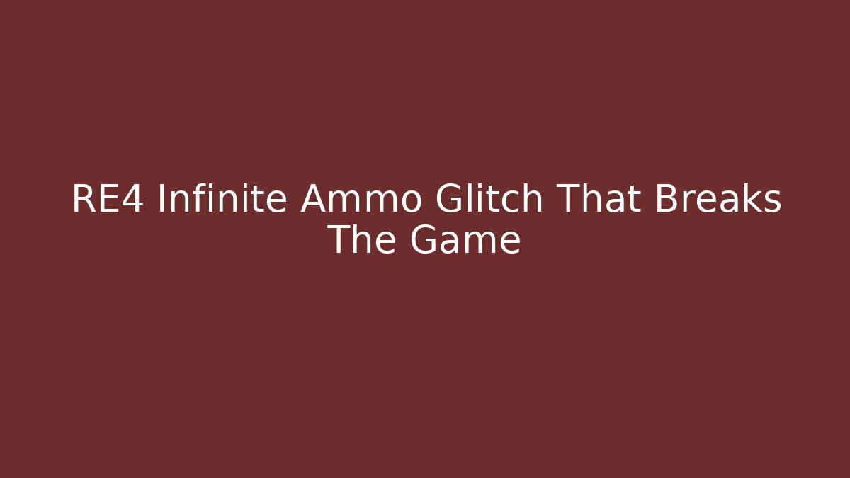 RE4 Infinite Ammo Glitch That Breaks The Game