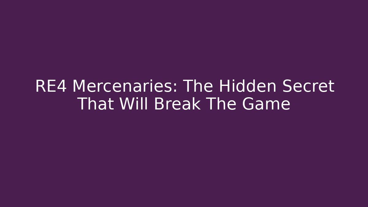 RE4 Mercenaries: The Hidden Secret That Will Break The Game