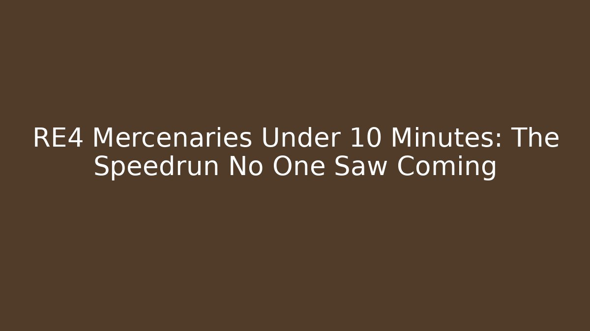 RE4 Mercenaries Under 10 Minutes: The Speedrun No One Saw Coming