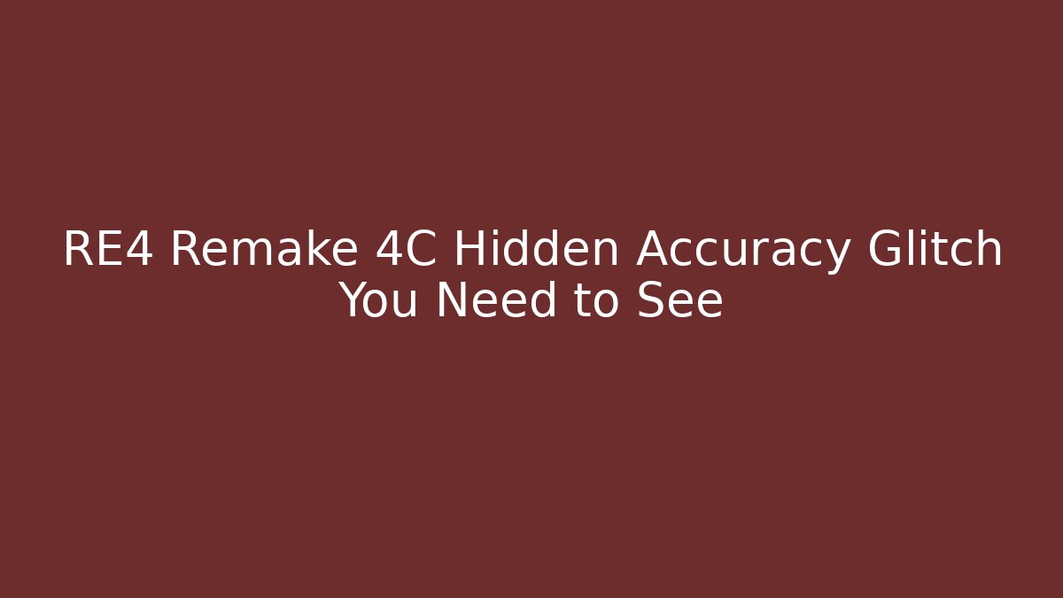 RE4 Remake 4C Hidden Accuracy Glitch You Need to See
