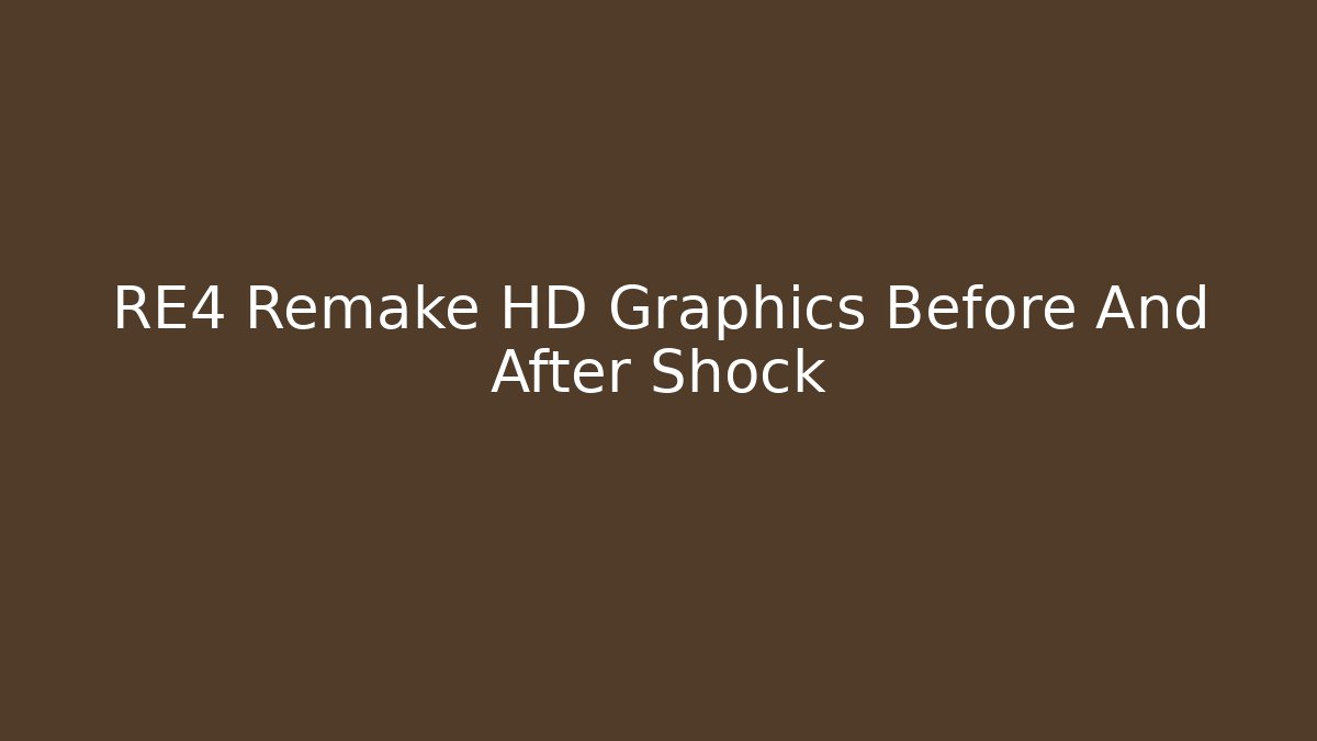 RE4 Remake HD Graphics Before And After Shock