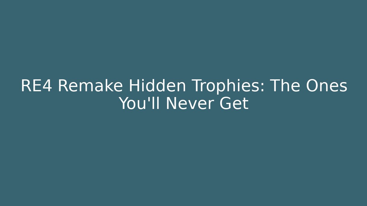 RE4 Remake Hidden Trophies: The Ones You'll Never Get