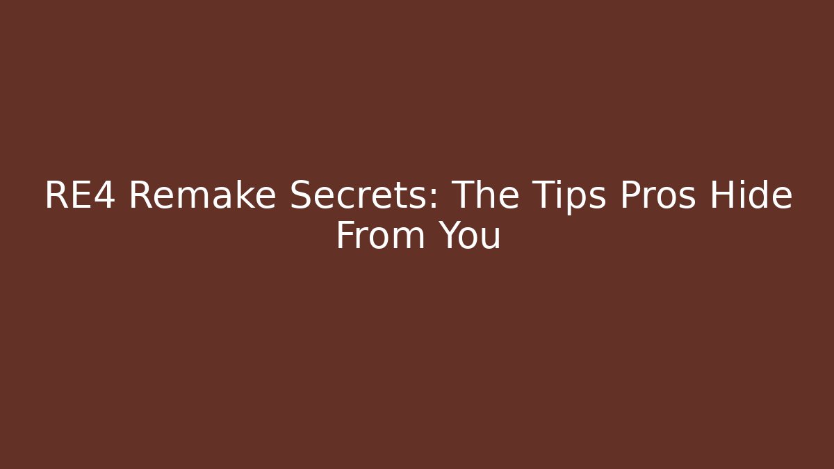 RE4 Remake Secrets: The Tips Pros Hide From You