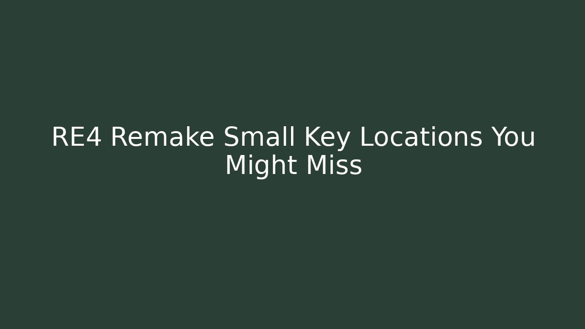RE4 Remake Small Key Locations You Might Miss