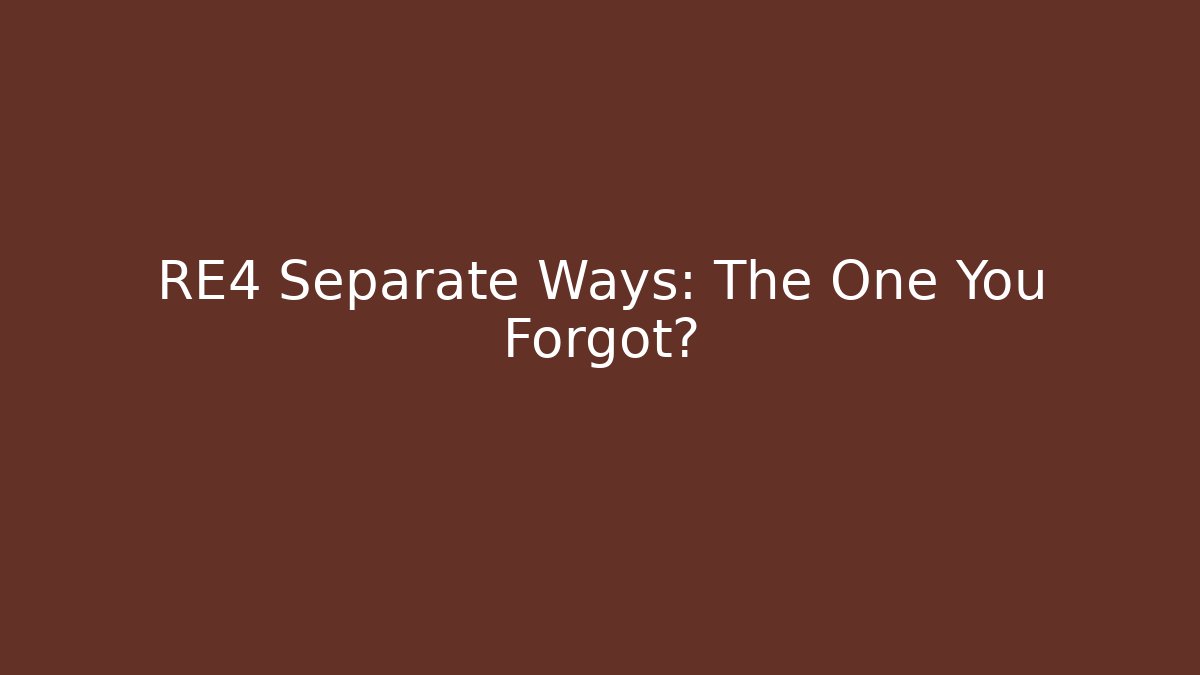 RE4 Separate Ways: The One You Forgot?