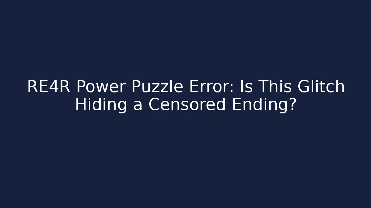 RE4R Power Puzzle Error: Is This Glitch Hiding a Censored Ending?