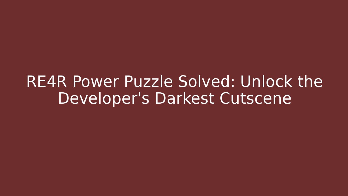 RE4R Power Puzzle Solved: Unlock the Developer’s Darkest Cutscene