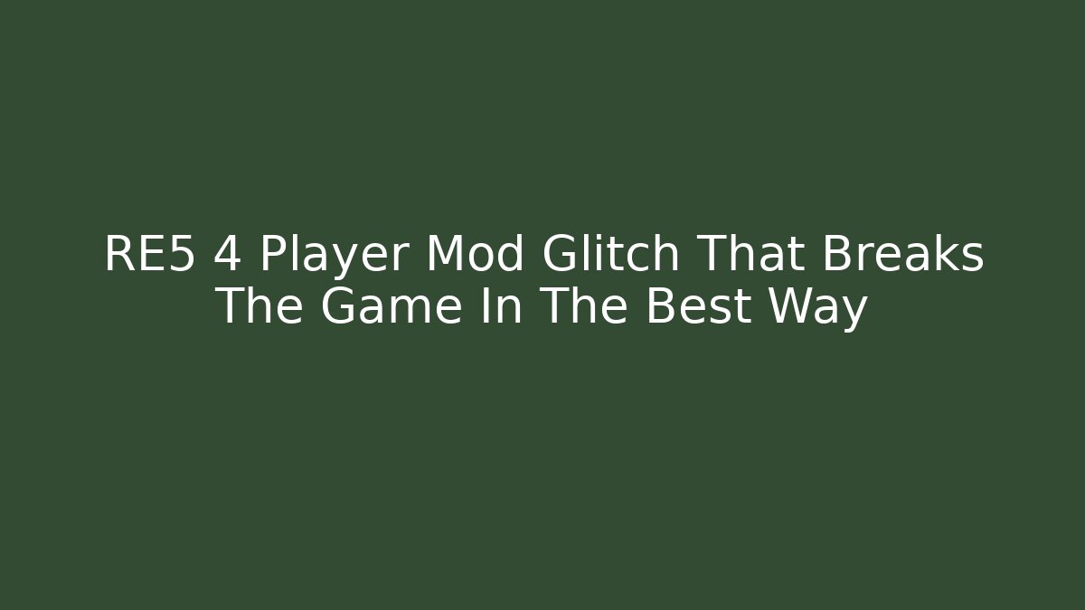 RE5 4 Player Mod Glitch That Breaks The Game In The Best Way - Critter Realm