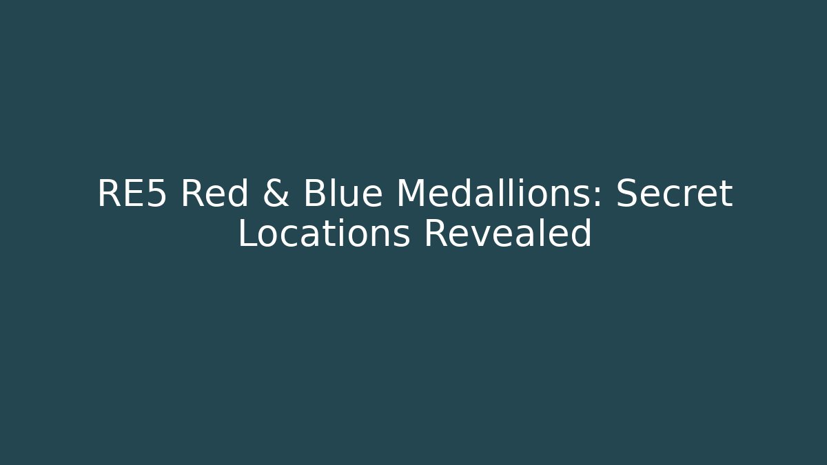 RE5 Red & Blue Medallions: Secret Locations Revealed