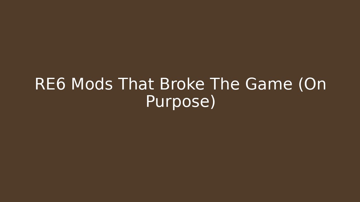 RE6 Mods That Broke The Game (On Purpose)