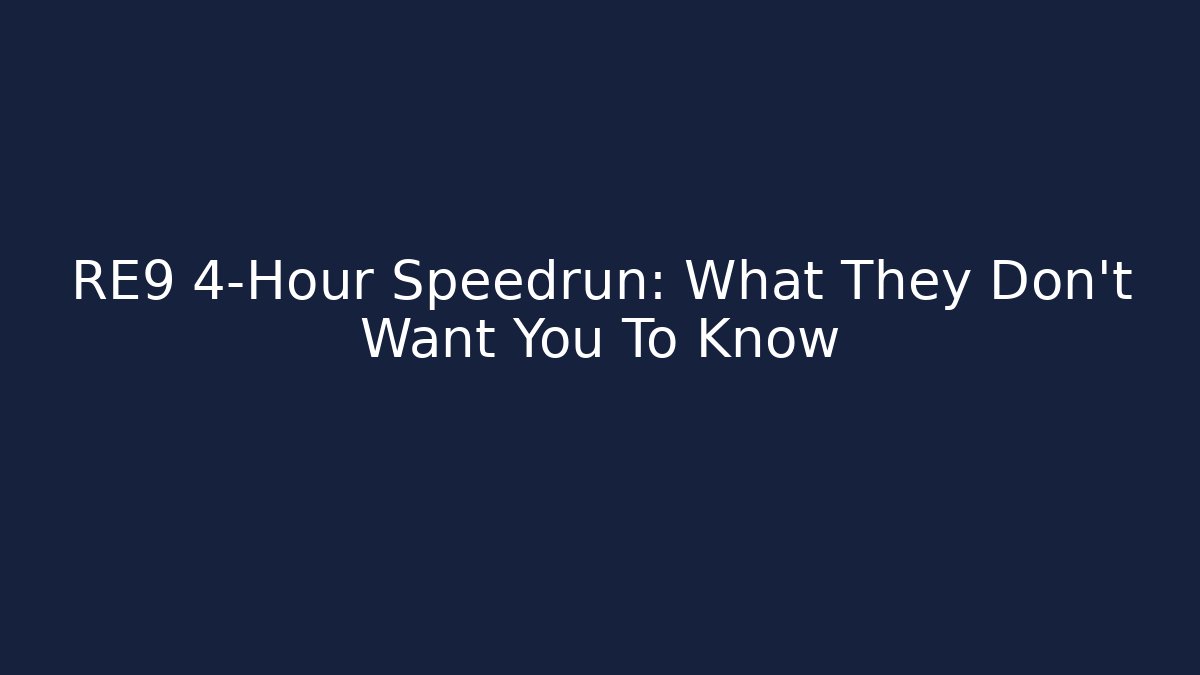 RE9 4-Hour Speedrun: What They Don't Want You To Know
