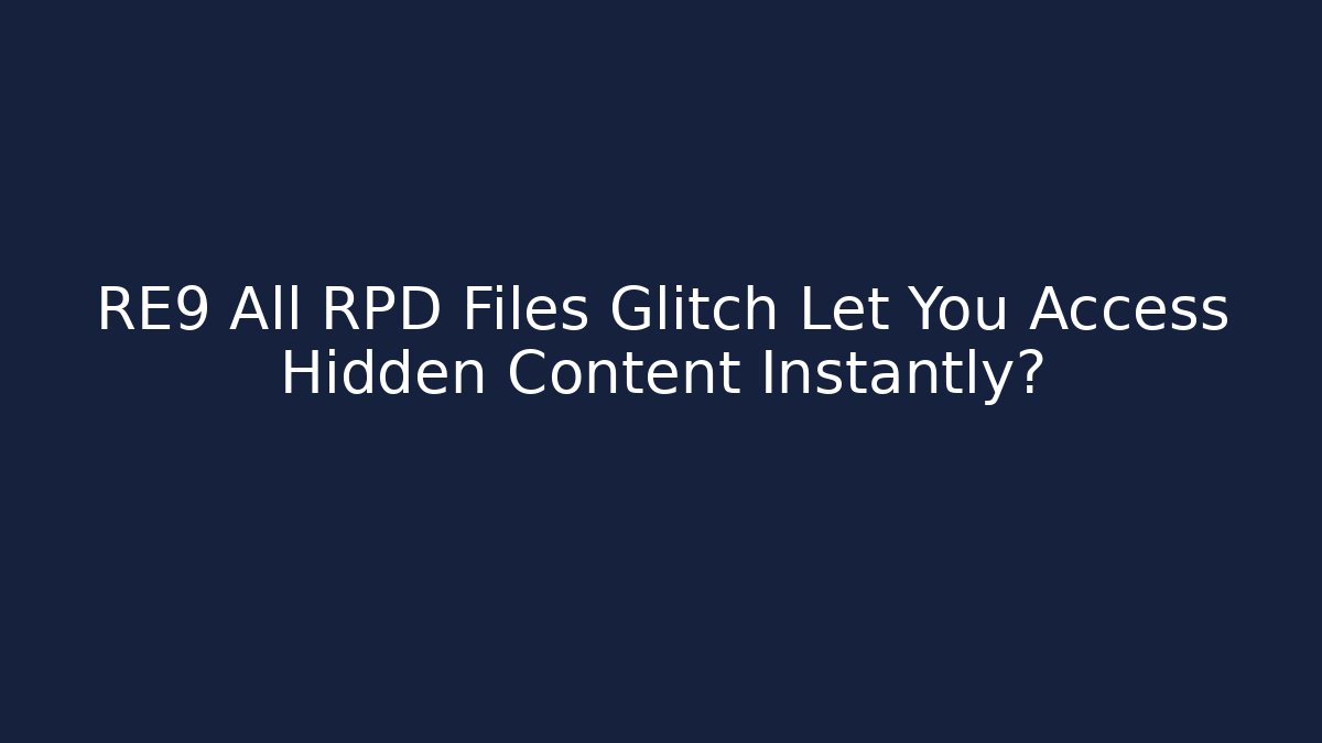RE9 All RPD Files Glitch Let You Access Hidden Content Instantly?