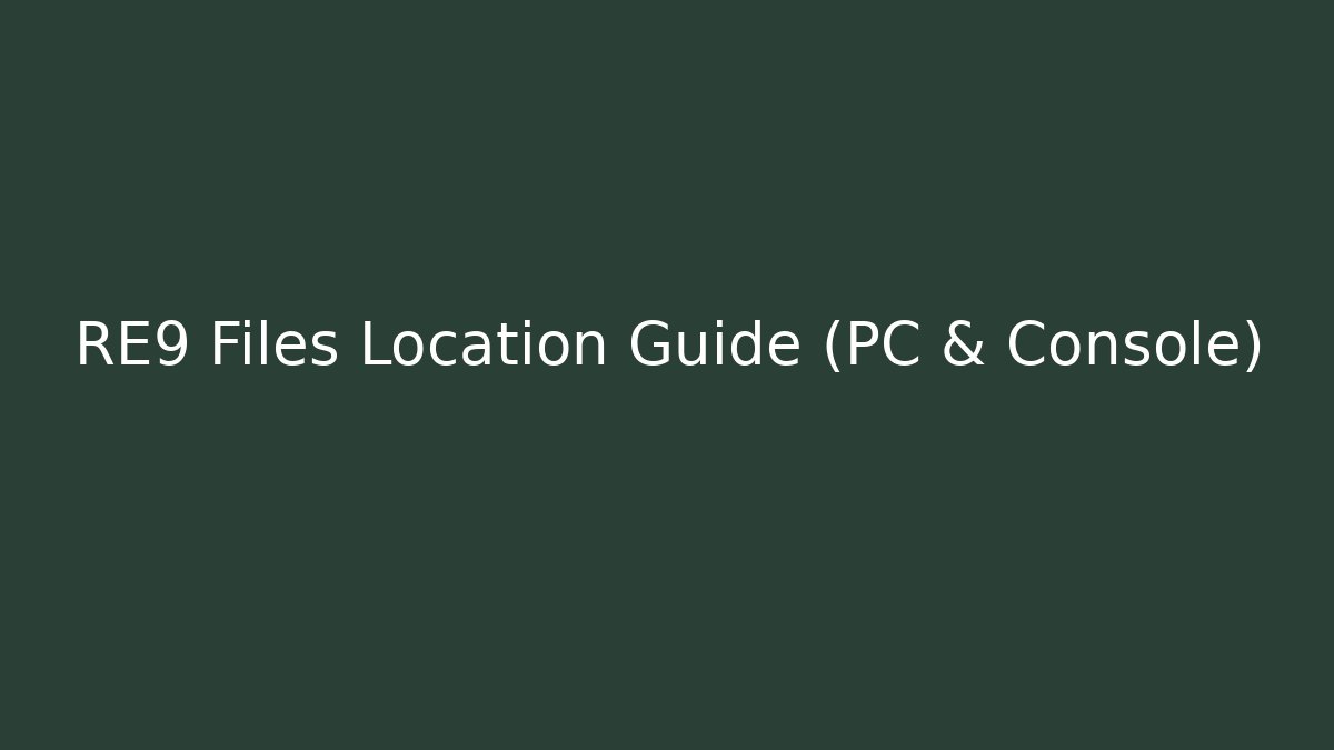 RE9 Files Location Guide (PC & Console) - Critter Realm