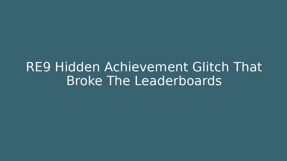 RE9 Hidden Achievement Glitch That Broke The Leaderboards