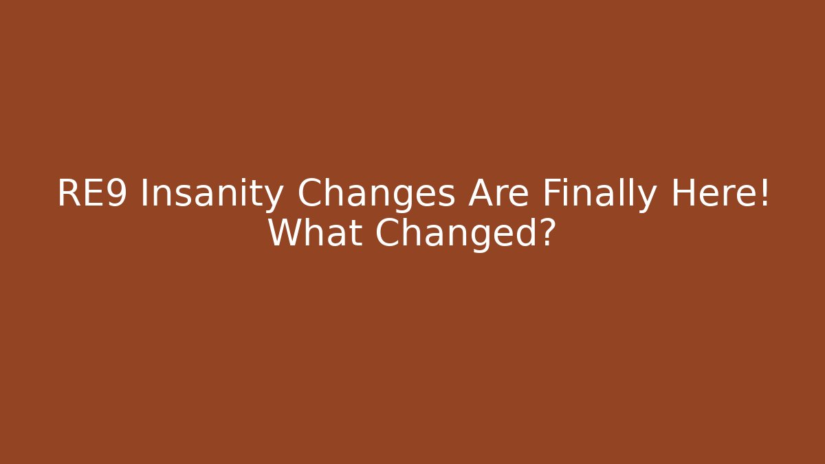 RE9 Insanity Changes Are Finally Here! What Changed? - Critter Realm