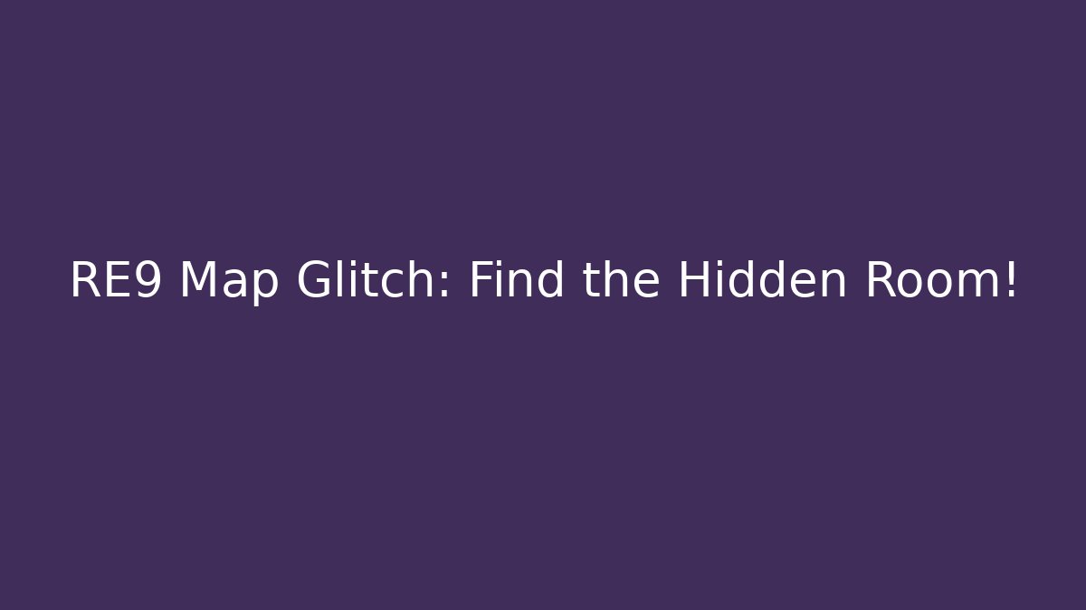 RE9 Map Glitch: Find the Hidden Room!
