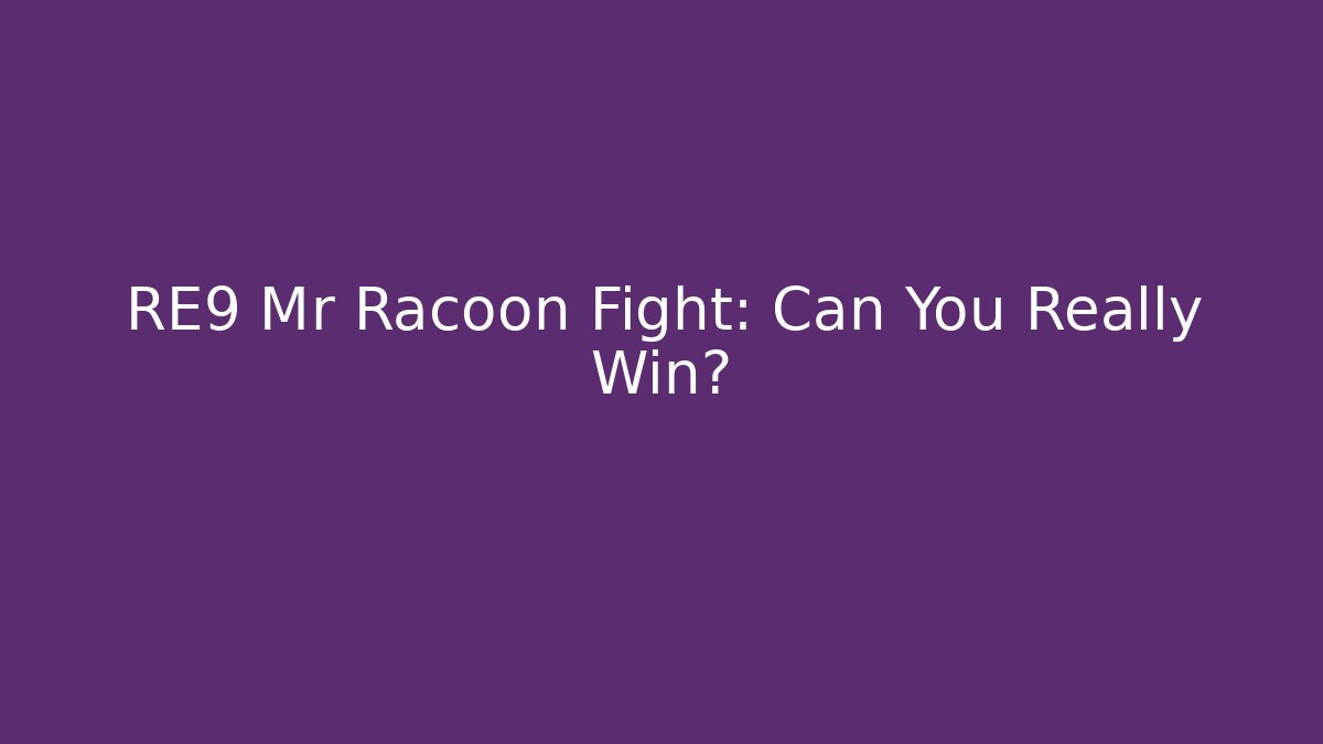 RE9 Mr Racoon Fight: Can You Really Win?