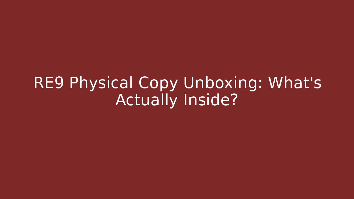 RE9 Physical Copy Unboxing: What's Actually Inside?