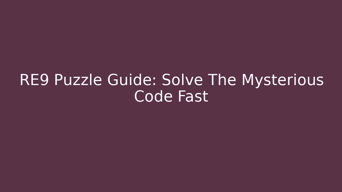 RE9 Puzzle Guide: Solve The Mysterious Code Fast