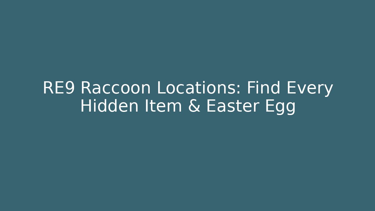 RE9 Raccoon Locations: Find Every Hidden Item & Easter Egg - Critter Realm