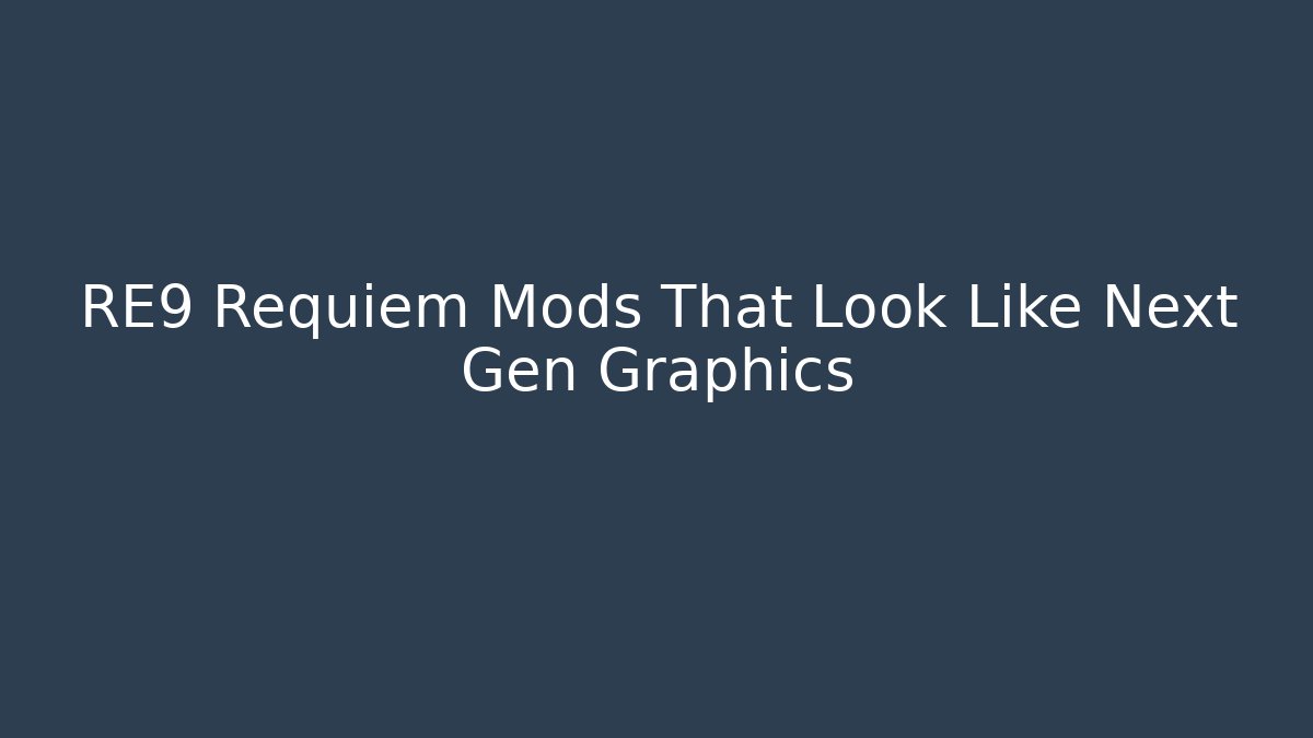 RE9 Requiem Mods That Look Like Next Gen Graphics