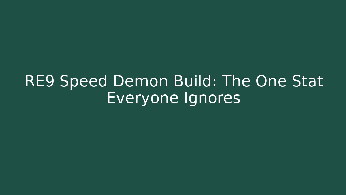 RE9 Speed Demon Build: The One Stat Everyone Ignores