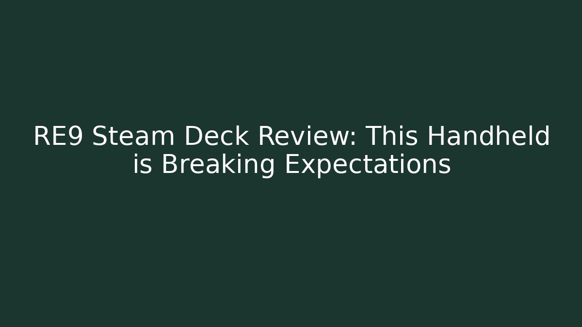 RE9 Steam Deck Review: This Handheld is Breaking Expectations
