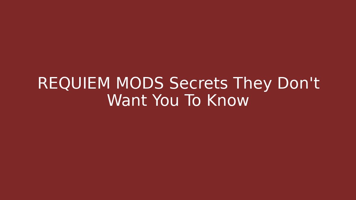 REQUIEM MODS Secrets They Don't Want You To Know