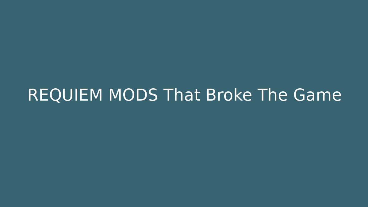 REQUIEM MODS That Broke The Game
