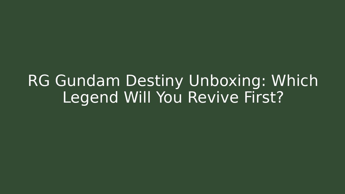 RG Gundam Destiny Unboxing: Which Legend Will You Revive First?