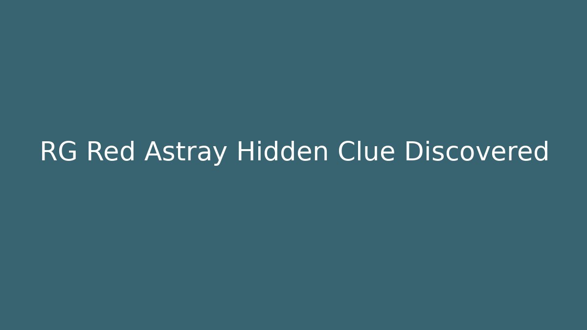 RG Red Astray Hidden Clue Discovered