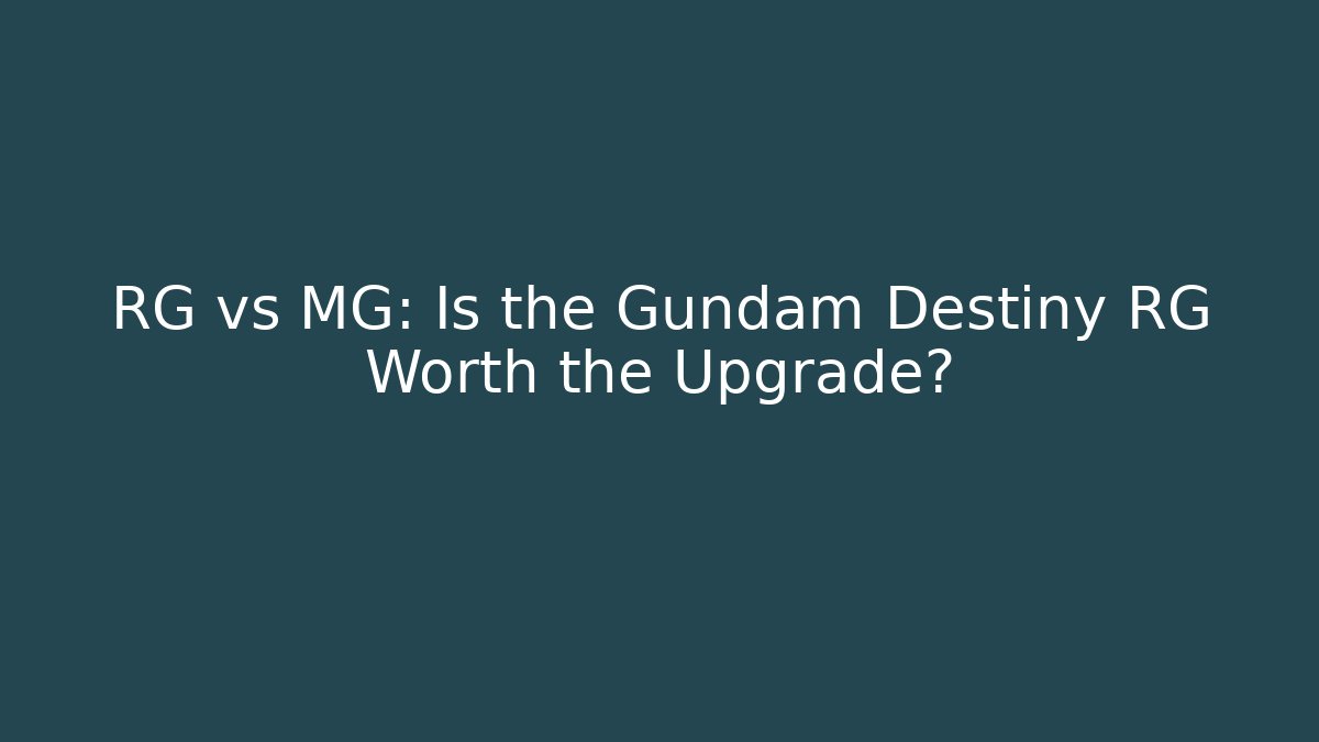 RG vs MG: Is the Gundam Destiny RG Worth the Upgrade?